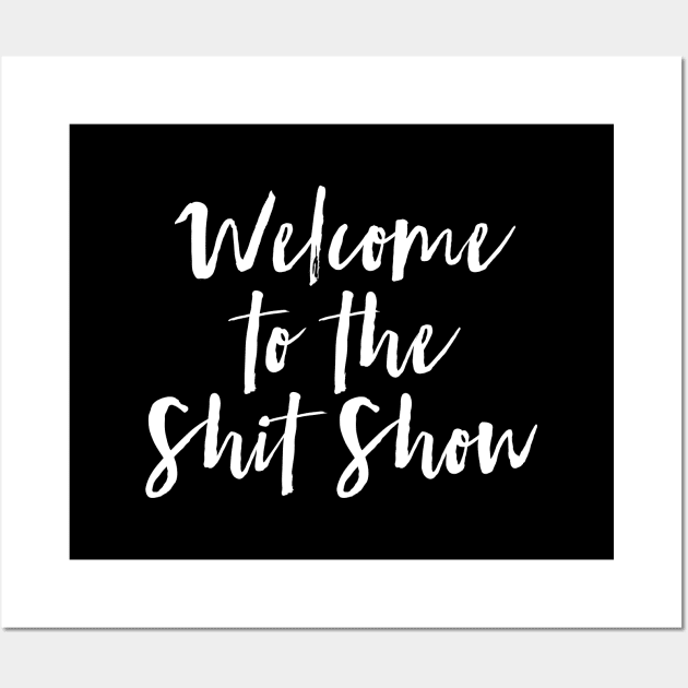 Welcome to the Shit Show Wall Art by MadEDesigns